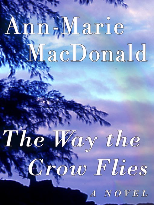 Title details for The Way the Crow Flies by Ann-Marie MacDonald - Available